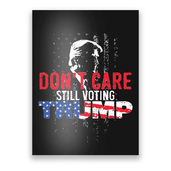 DonT Care Still Voting Trump Pro Donald Trump Mug Shot Poster