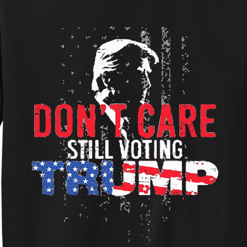 DonT Care Still Voting Trump Pro Donald Trump Mug Shot Tall Sweatshirt