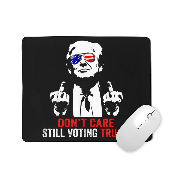 DonT Care Still Voting Trump Pro Donald Trump Mousepad