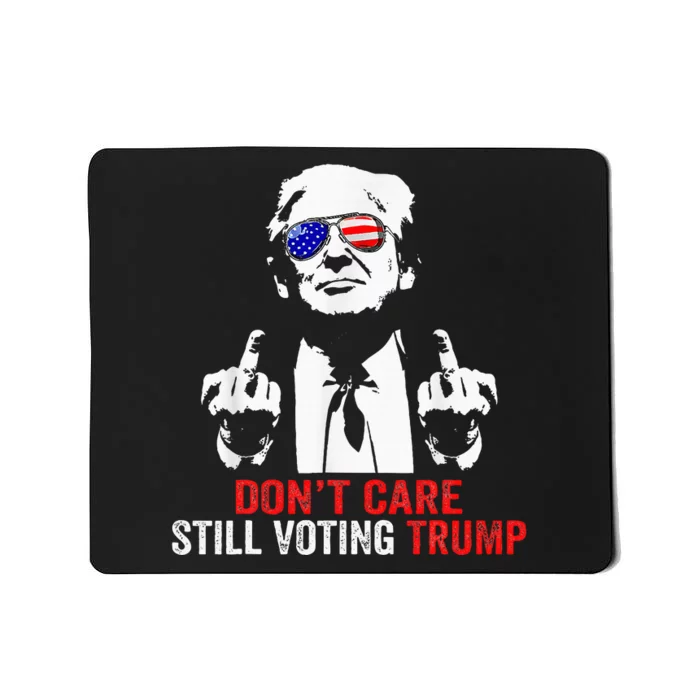 DonT Care Still Voting Trump Pro Donald Trump Mousepad