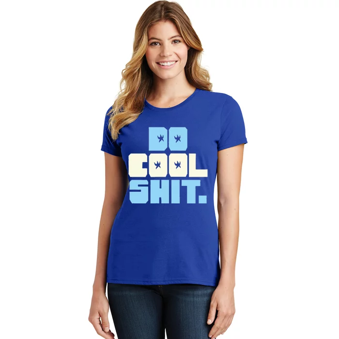 Do Cool Shit Women's T-Shirt