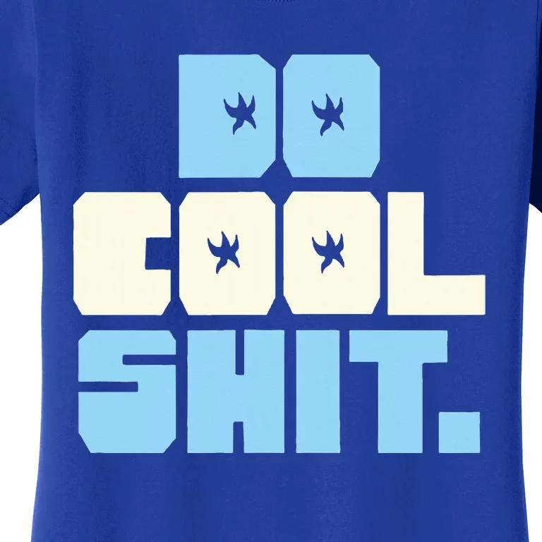 Do Cool Shit Women's T-Shirt