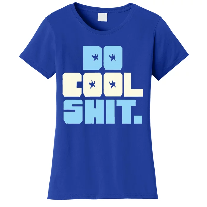 Do Cool Shit Women's T-Shirt