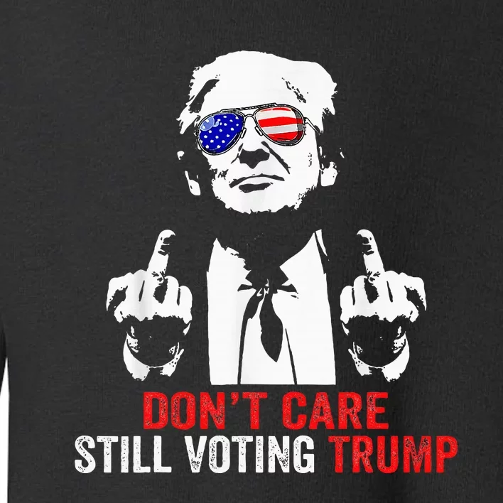 DonT Care Still Voting Trump Pro Donald Trump Toddler Sweatshirt