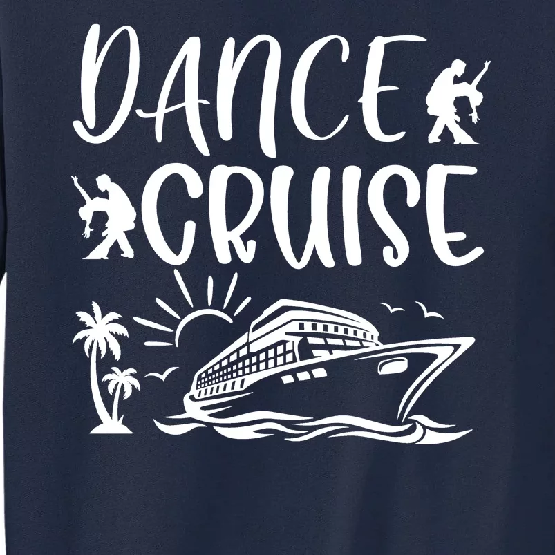 Dance Cruise Ship Dancing Cruise Ship Cruise Dance Party Dance Cruise Squad Tall Sweatshirt