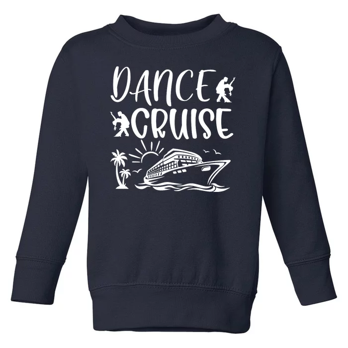 Dance Cruise Ship Dancing Cruise Ship Cruise Dance Party Dance Cruise Squad Toddler Sweatshirt