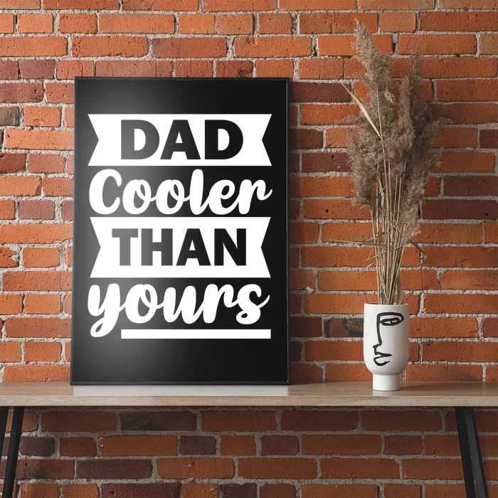 Dad Cooler Than Yours Poster