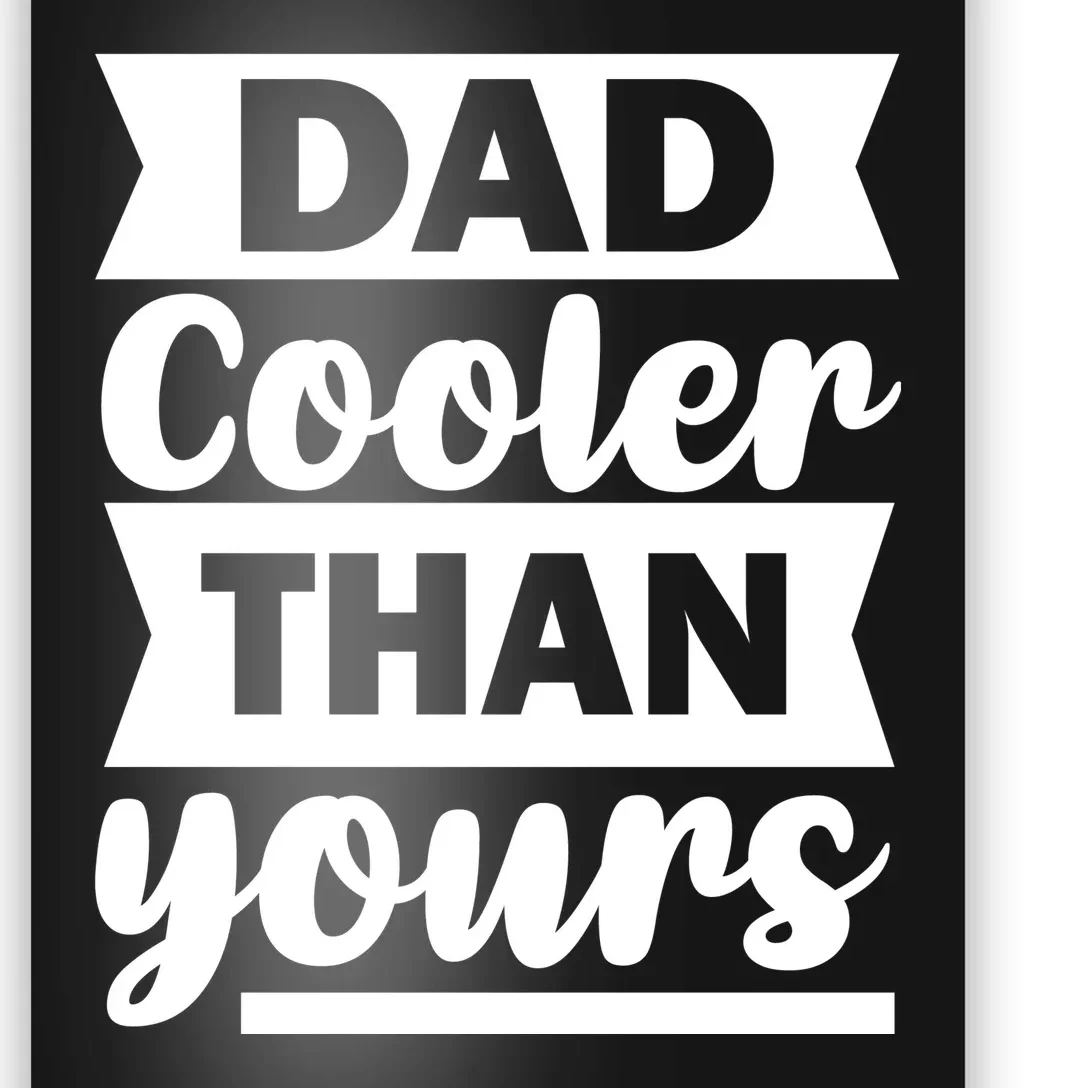 Dad Cooler Than Yours Poster