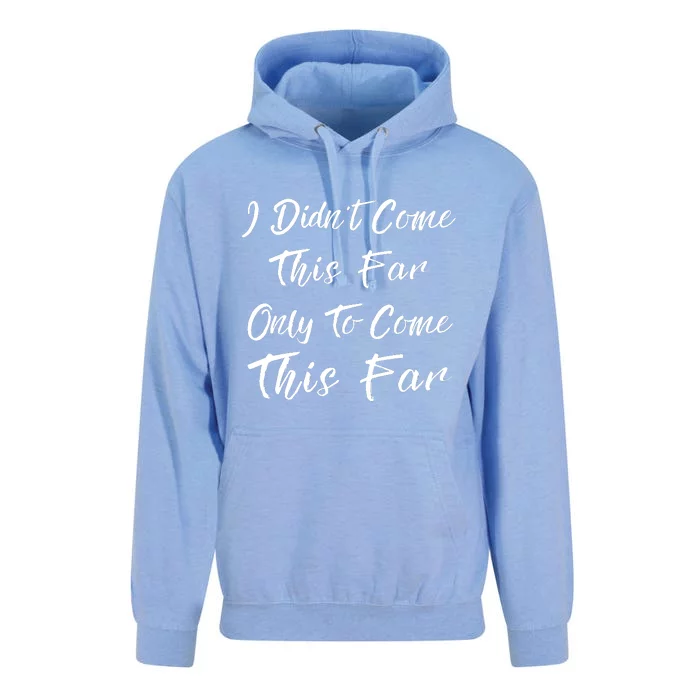 Didn't Come This Far Only To Come This Far Unisex Surf Hoodie