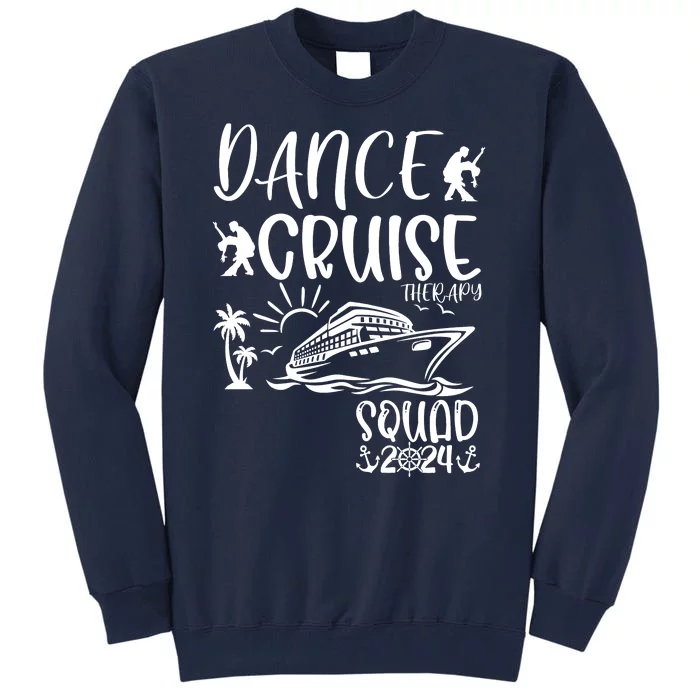 Dance Cruise Therapy Ship Squad 2024 Dancing Cruise Ship Tall Sweatshirt