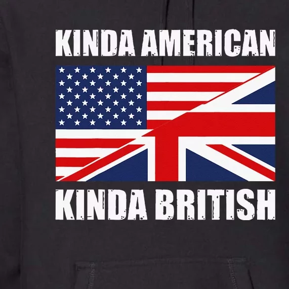 Dual Citizenship UK USA Kinda American Kinda British Premium Hoodie