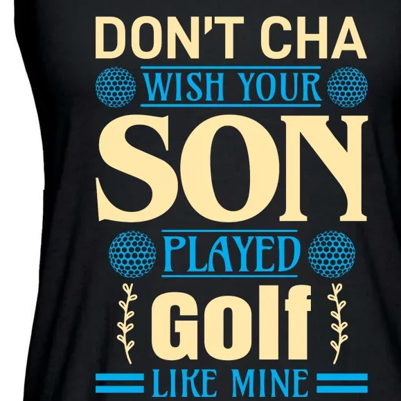 Don't Cha Wish Your Son Played Golf Like Mine Ladies Essential Flowy Tank