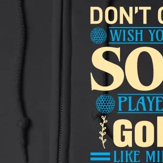 Don't Cha Wish Your Son Played Golf Like Mine Full Zip Hoodie