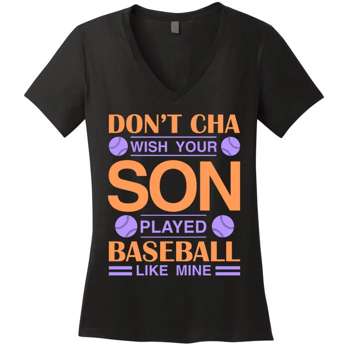 Don't Cha Wish Your Son Played Baseball Like Me Women's V-Neck T-Shirt