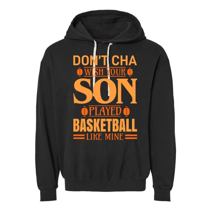 Don't Cha Wish Your Son Played Basketball Like Mine Garment-Dyed Fleece Hoodie