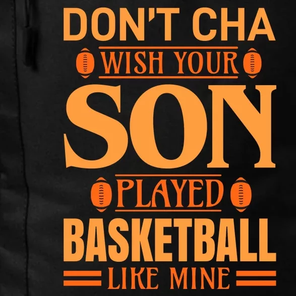 Don't Cha Wish Your Son Played Basketball Like Mine Daily Commute Backpack