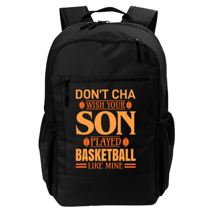 Don't Cha Wish Your Son Played Basketball Like Mine Daily Commute Backpack