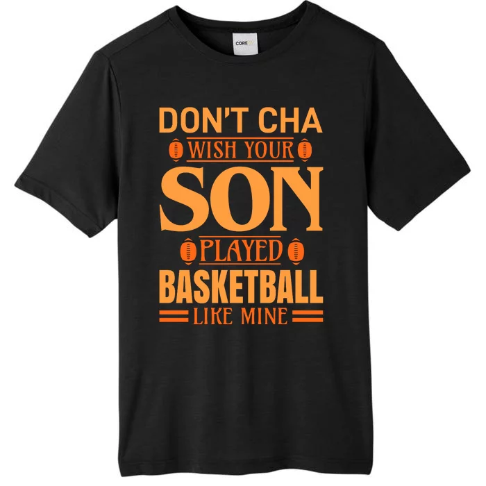 Don't Cha Wish Your Son Played Basketball Like Mine ChromaSoft Performance T-Shirt