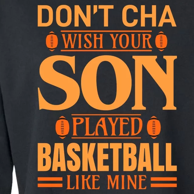 Don't Cha Wish Your Son Played Basketball Like Mine Cropped Pullover Crew