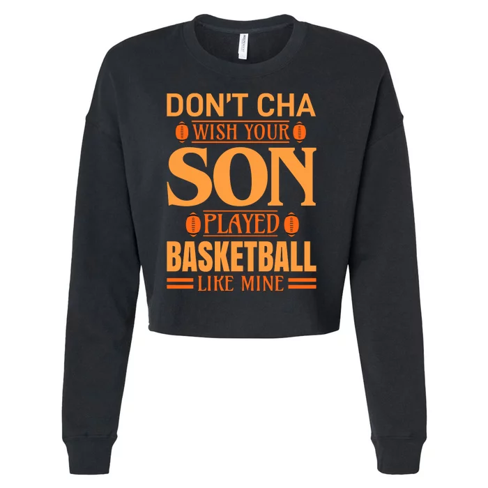 Don't Cha Wish Your Son Played Basketball Like Mine Cropped Pullover Crew