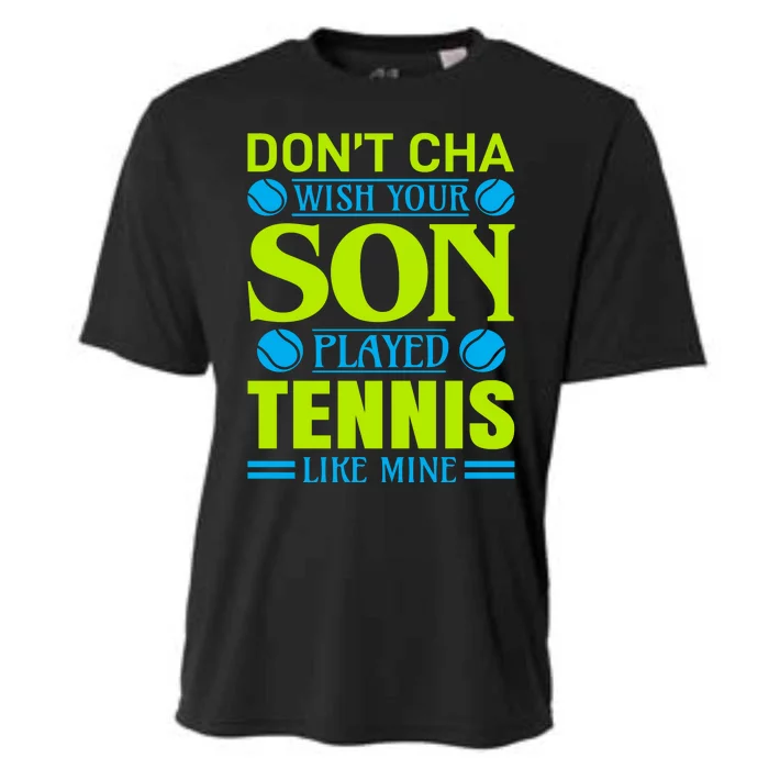 Don't Cha Wish Your Son Played Tennis Like Mine Cooling Performance Crew T-Shirt