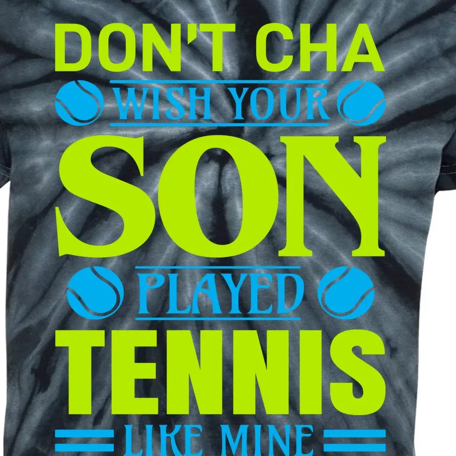 Don't Cha Wish Your Son Played Tennis Like Mine Kids Tie-Dye T-Shirt