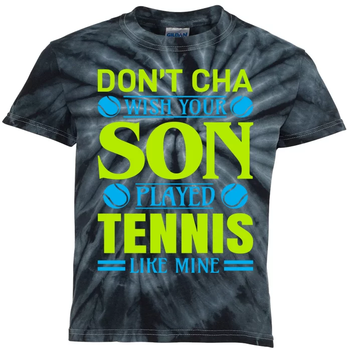 Don't Cha Wish Your Son Played Tennis Like Mine Kids Tie-Dye T-Shirt