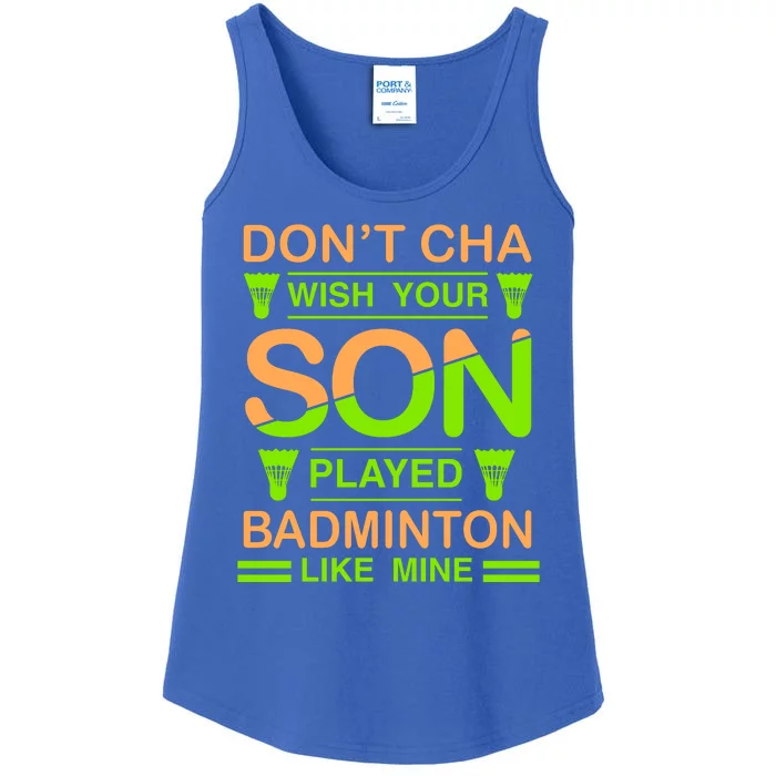 Don't Cha Wish Your Son Played Badmintion Like Mine Ladies Essential Tank