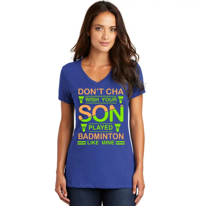 Don't Cha Wish Your Son Played Badmintion Like Mine Women's V-Neck T-Shirt