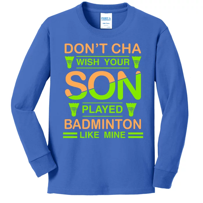 Don't Cha Wish Your Son Played Badmintion Like Mine Kids Long Sleeve Shirt