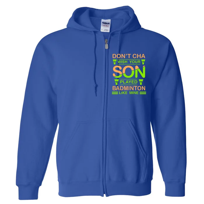 Don't Cha Wish Your Son Played Badmintion Like Mine Full Zip Hoodie