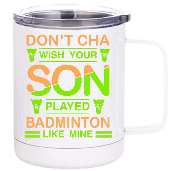 Don't Cha Wish Your Son Played Badmintion Like Mine Front & Back 12oz Stainless Steel Tumbler Cup