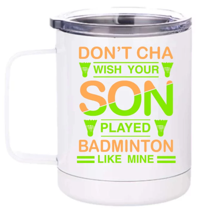 Don't Cha Wish Your Son Played Badmintion Like Mine Front & Back 12oz Stainless Steel Tumbler Cup