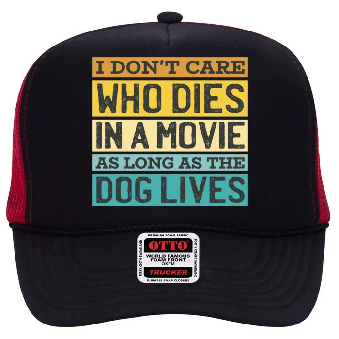 Don't Care Who Dies In A Movie As Long As The Dog Lives High Crown Mesh Trucker Hat