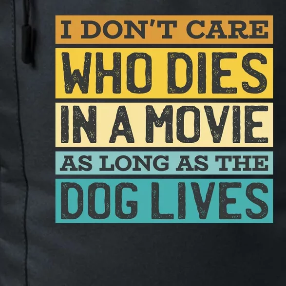 Don't Care Who Dies In A Movie As Long As The Dog Lives Daily Commute Backpack