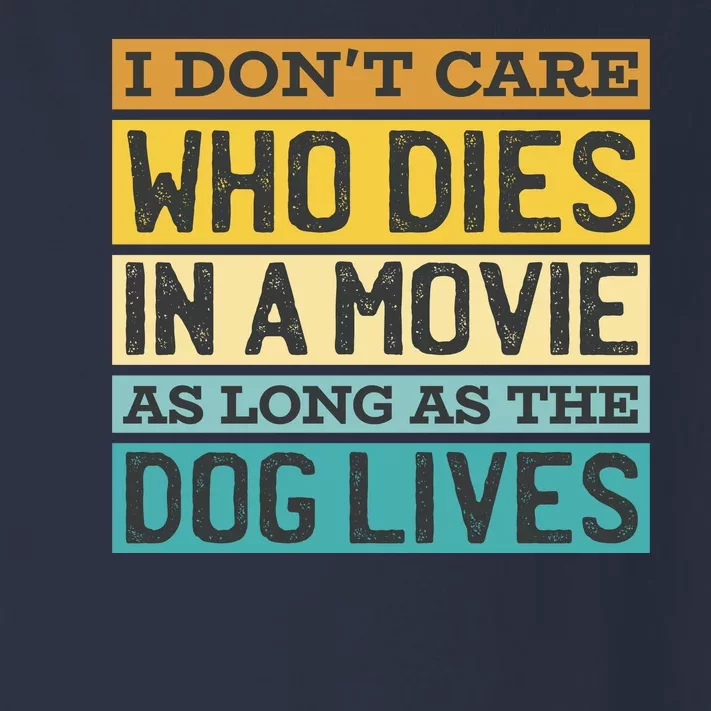 Don't Care Who Dies In A Movie As Long As The Dog Lives Toddler Long Sleeve Shirt