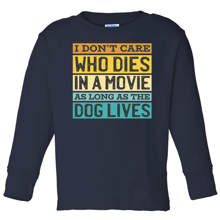 Don't Care Who Dies In A Movie As Long As The Dog Lives Toddler Long Sleeve Shirt