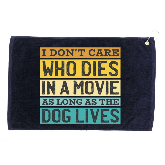 Don't Care Who Dies In A Movie As Long As The Dog Lives Grommeted Golf Towel