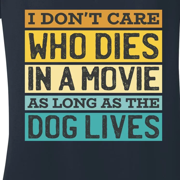 Don't Care Who Dies In A Movie As Long As The Dog Lives Women's V-Neck T-Shirt