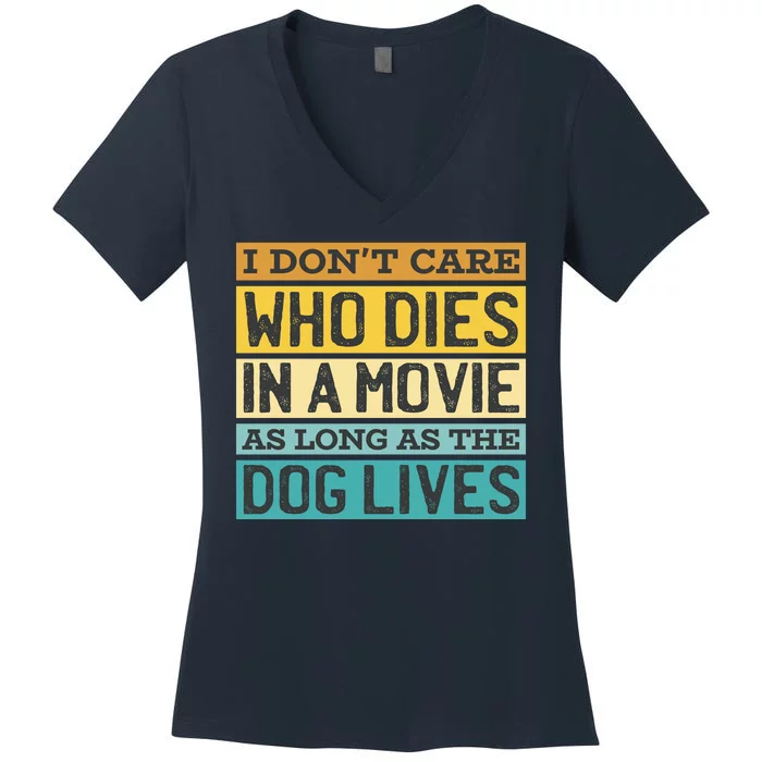 Don't Care Who Dies In A Movie As Long As The Dog Lives Women's V-Neck T-Shirt