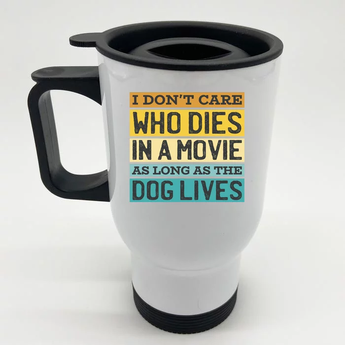 Don't Care Who Dies In A Movie As Long As The Dog Lives Front & Back Stainless Steel Travel Mug