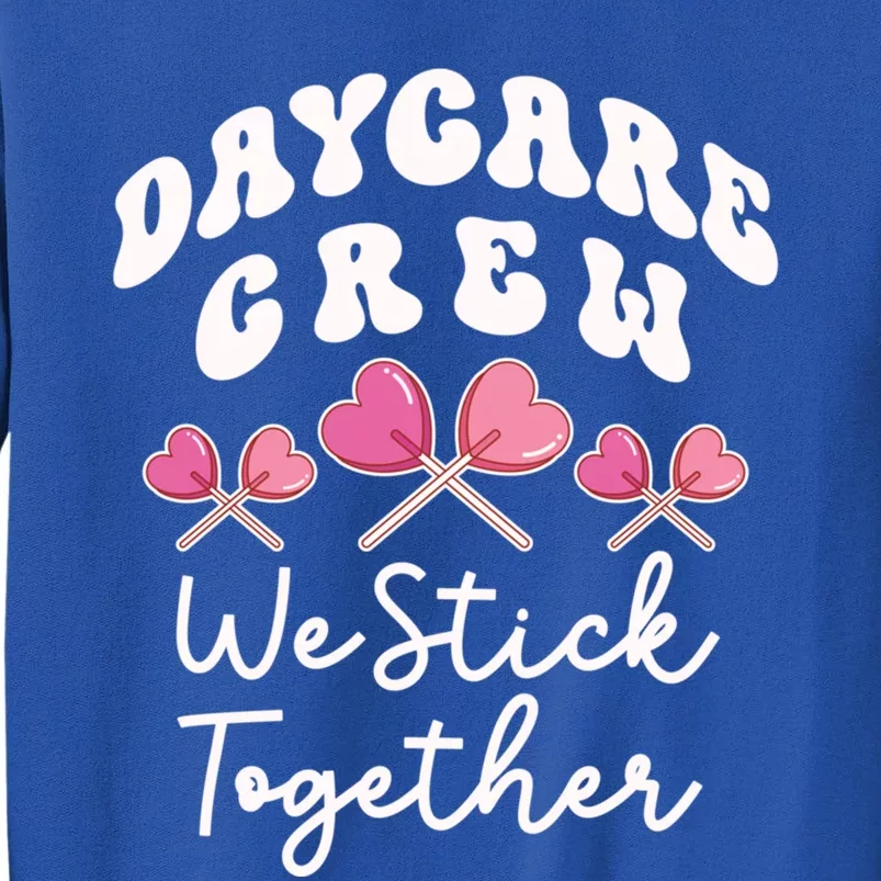 Daycare Crew We Stick Together Daycare Teacher Heart Sucker Cool Gift Tall Sweatshirt