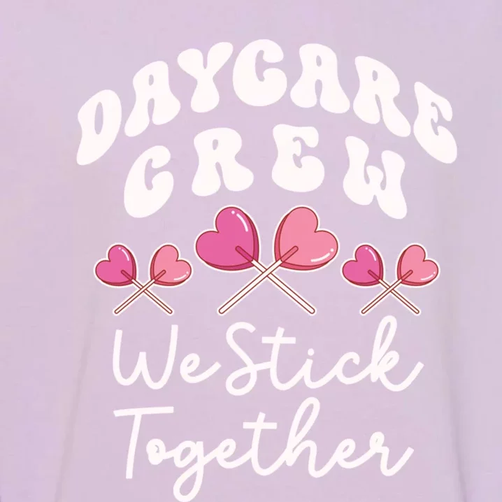 Daycare Crew We Stick Together Daycare Teacher Heart Sucker Cool Gift Garment-Dyed Sweatshirt