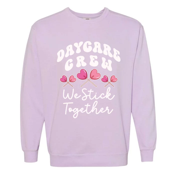 Daycare Crew We Stick Together Daycare Teacher Heart Sucker Cool Gift Garment-Dyed Sweatshirt