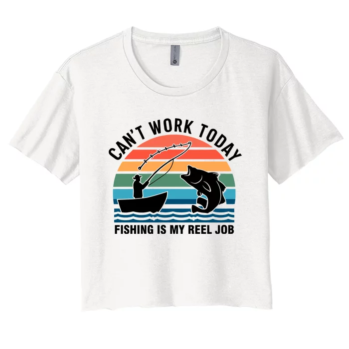 Daddy Cant Work Today Fishing Is My Reel Job Women's Crop Top Tee