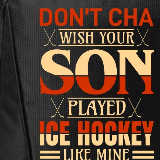 Dont Cha Wish Your Son Played Ice Hockey Like Mine City Backpack