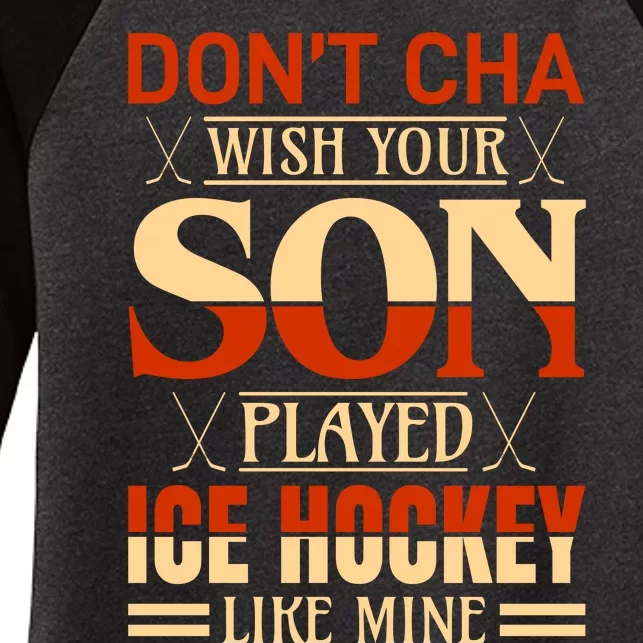 Dont Cha Wish Your Son Played Ice Hockey Like Mine Women's Tri-Blend 3/4-Sleeve Raglan Shirt