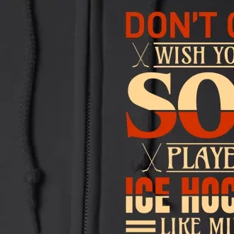 Dont Cha Wish Your Son Played Ice Hockey Like Mine Full Zip Hoodie