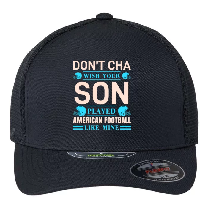 Don't Cha Wish Your Son Played American Football Like Mine Flexfit Unipanel Trucker Cap