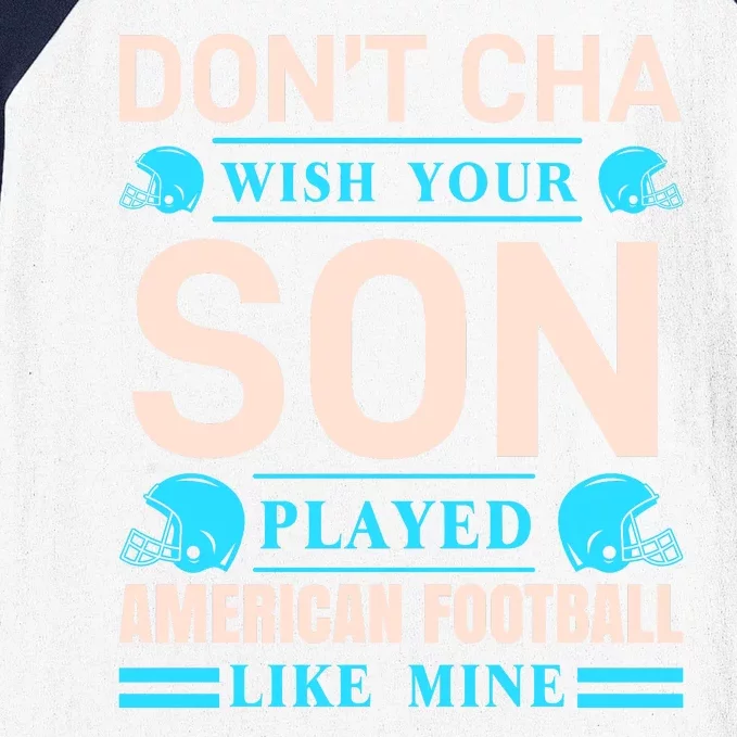 Don't Cha Wish Your Son Played American Football Like Mine Baseball Sleeve Shirt